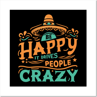 Be happy it drives people crazy Posters and Art